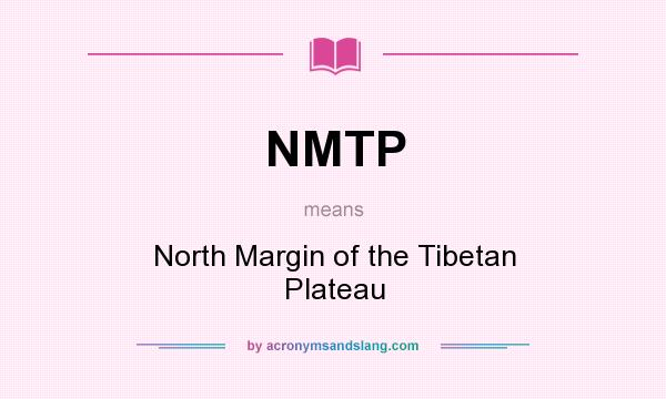 What does NMTP mean? It stands for North Margin of the Tibetan Plateau