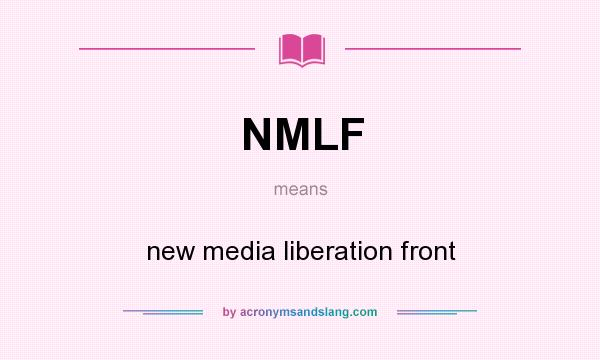 What does NMLF mean? It stands for new media liberation front