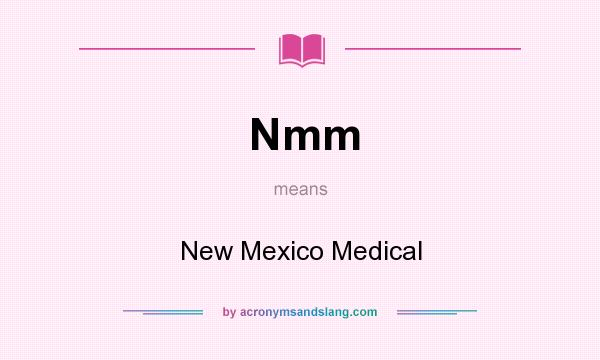 What does Nmm mean? It stands for New Mexico Medical
