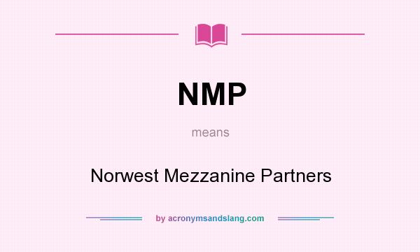 What does NMP mean? It stands for Norwest Mezzanine Partners