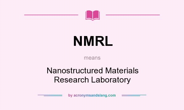 What does NMRL mean? It stands for Nanostructured Materials Research Laboratory