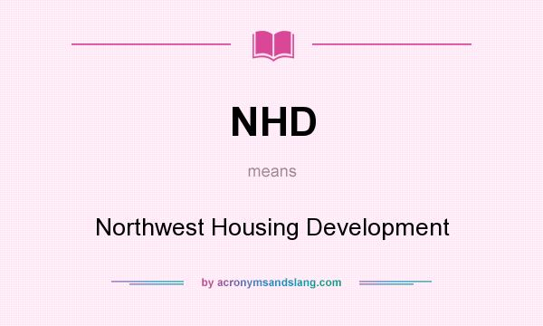 What does NHD mean? It stands for Northwest Housing Development
