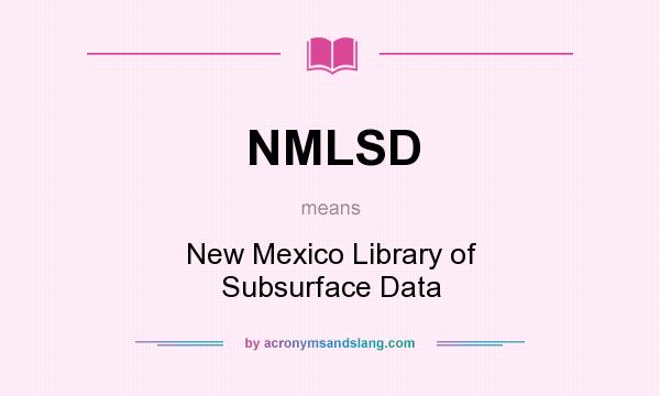 What does NMLSD mean? It stands for New Mexico Library of Subsurface Data
