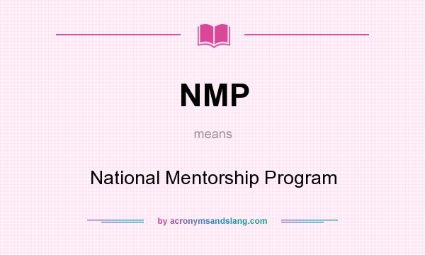 What does NMP mean? It stands for National Mentorship Program