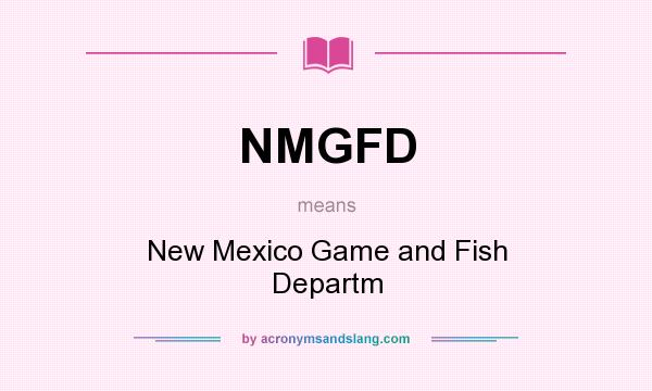 What does NMGFD mean? It stands for New Mexico Game and Fish Departm
