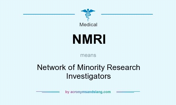 What does NMRI mean? It stands for Network of Minority Research Investigators