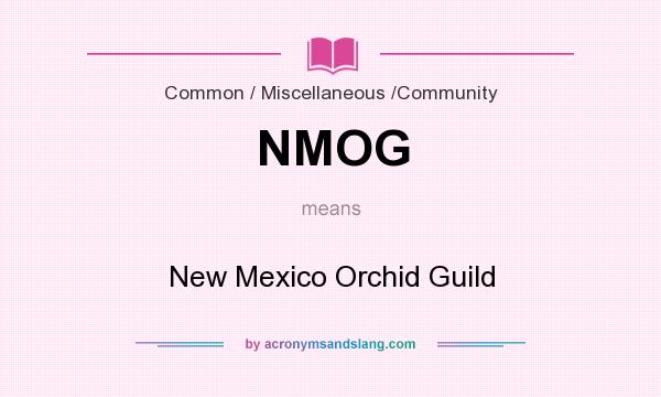 What does NMOG mean? It stands for New Mexico Orchid Guild