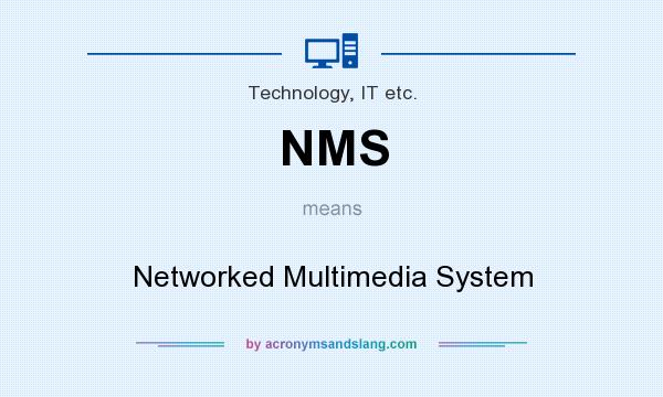 What does NMS mean? It stands for Networked Multimedia System