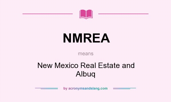 What does NMREA mean? It stands for New Mexico Real Estate and Albuq
