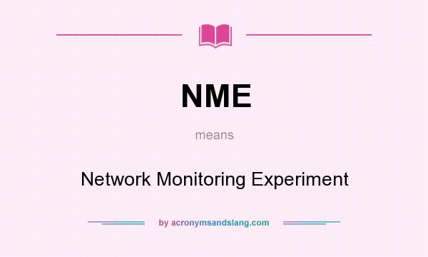 What does NME mean? It stands for Network Monitoring Experiment