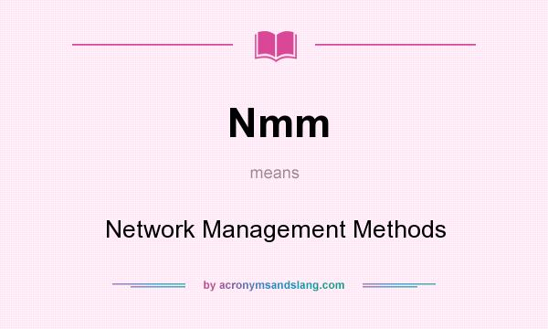 What does Nmm mean? It stands for Network Management Methods