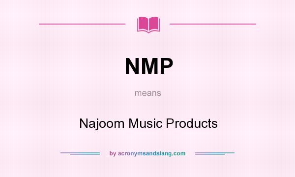 What does NMP mean? It stands for Najoom Music Products