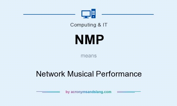 What does NMP mean? It stands for Network Musical Performance