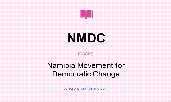What does NMDC mean? It stands for Namibia Movement for Democratic Change