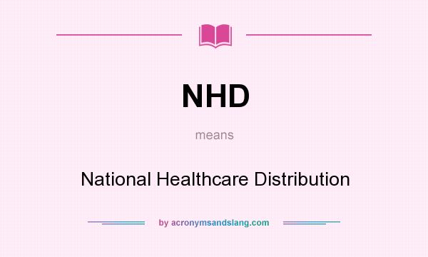 What does NHD mean? It stands for National Healthcare Distribution