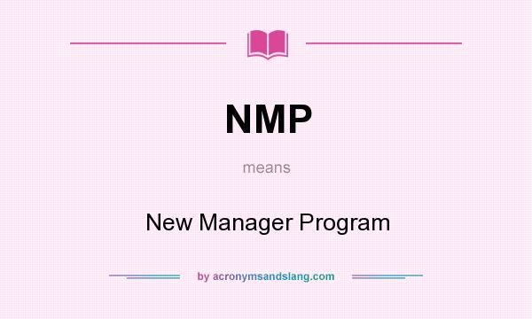 What does NMP mean? It stands for New Manager Program
