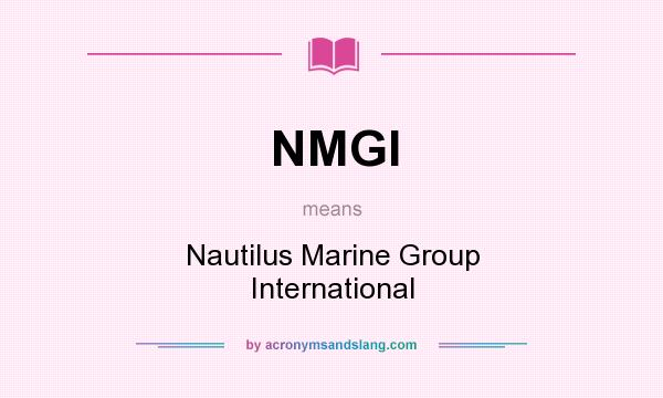 What does NMGI mean? It stands for Nautilus Marine Group International