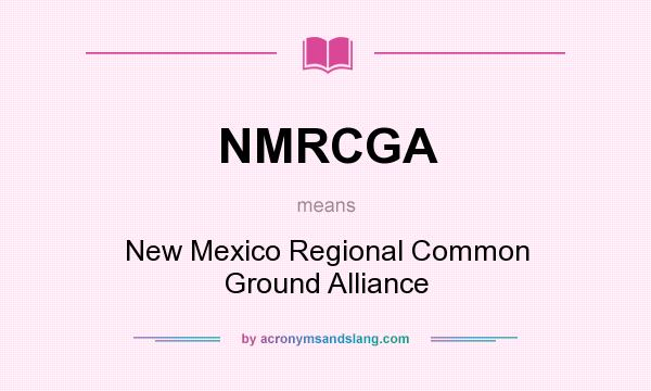 What does NMRCGA mean? It stands for New Mexico Regional Common Ground Alliance