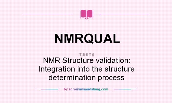 What does NMRQUAL mean? It stands for NMR Structure validation: Integration into the structure determination process