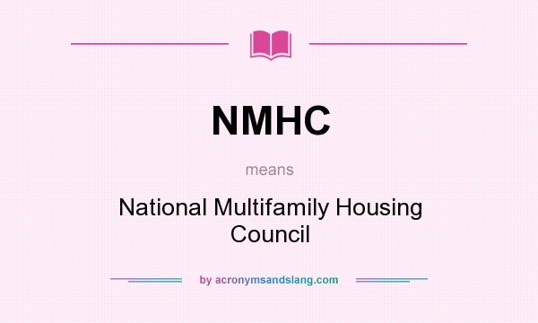 What does NMHC mean? It stands for National Multifamily Housing Council