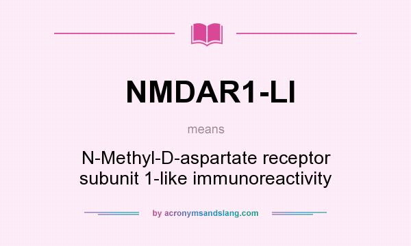 What does NMDAR1-LI mean? It stands for N-Methyl-D-aspartate receptor subunit 1-like immunoreactivity