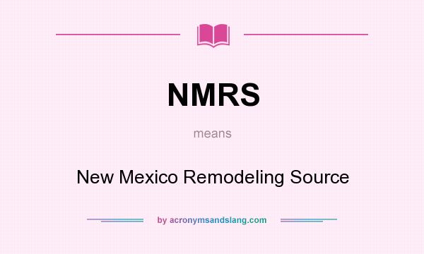 What does NMRS mean? It stands for New Mexico Remodeling Source