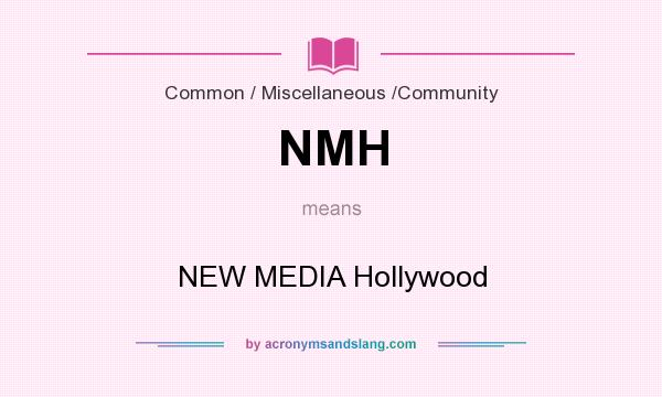 What does NMH mean? It stands for NEW MEDIA Hollywood