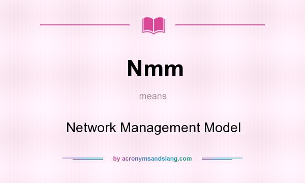What does Nmm mean? It stands for Network Management Model