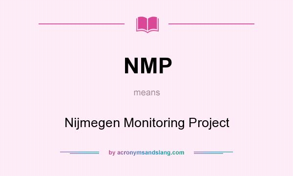 What does NMP mean? It stands for Nijmegen Monitoring Project