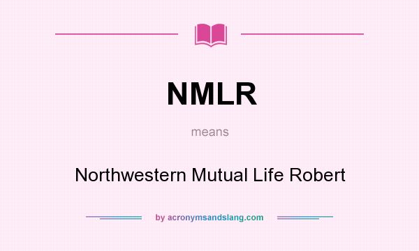 What does NMLR mean? It stands for Northwestern Mutual Life Robert