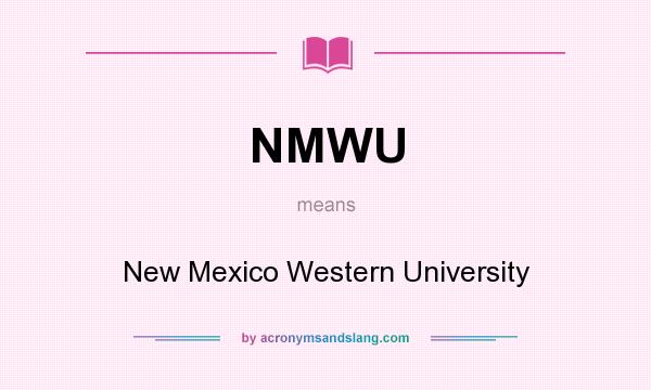 What does NMWU mean? It stands for New Mexico Western University