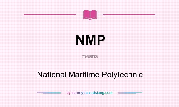 What does NMP mean? It stands for National Maritime Polytechnic