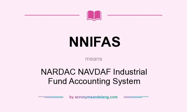 What does NNIFAS mean? It stands for NARDAC NAVDAF Industrial Fund Accounting System