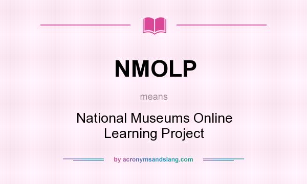 What does NMOLP mean? It stands for National Museums Online Learning Project