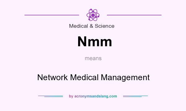 What does Nmm mean? It stands for Network Medical Management