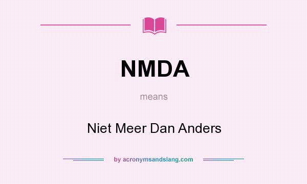 What does NMDA mean? It stands for Niet Meer Dan Anders