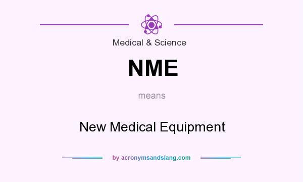 What does NME mean? It stands for New Medical Equipment