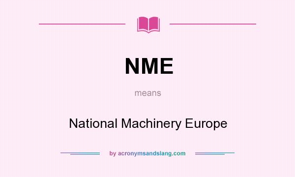 What does NME mean? It stands for National Machinery Europe