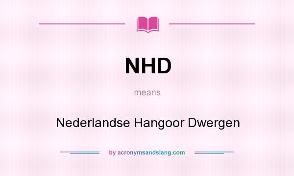 What does NHD mean? It stands for Nederlandse Hangoor Dwergen