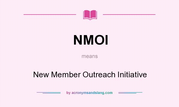 What does NMOI mean? It stands for New Member Outreach Initiative