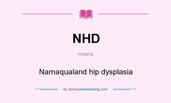 What does NHD mean? It stands for Namaqualand hip dysplasia