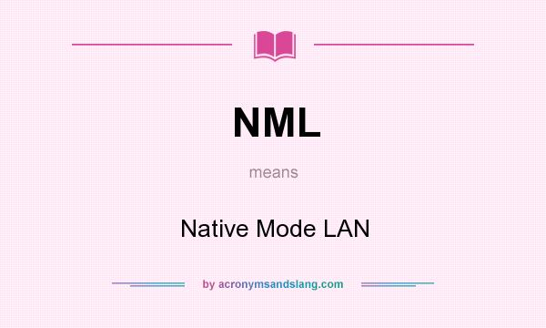 What does NML mean? It stands for Native Mode LAN