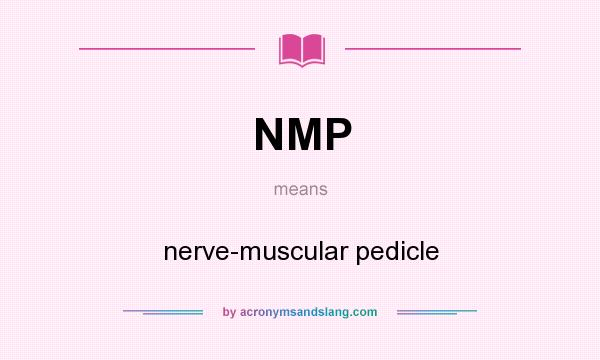 What does NMP mean? It stands for nerve-muscular pedicle