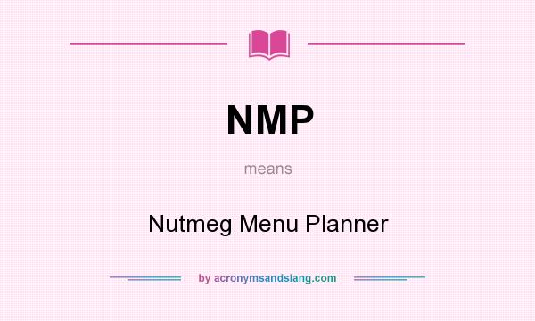 What does NMP mean? It stands for Nutmeg Menu Planner