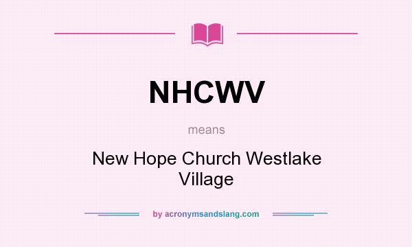What does NHCWV mean? It stands for New Hope Church Westlake Village