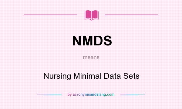 What does NMDS mean? It stands for Nursing Minimal Data Sets