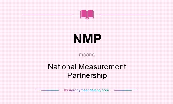 What does NMP mean? It stands for National Measurement Partnership