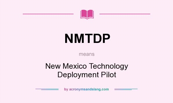 What does NMTDP mean? It stands for New Mexico Technology Deployment Pilot