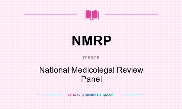 What does NMRP mean? It stands for National Medicolegal Review Panel