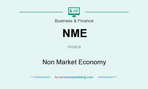 What does NME mean? It stands for Non Market Economy